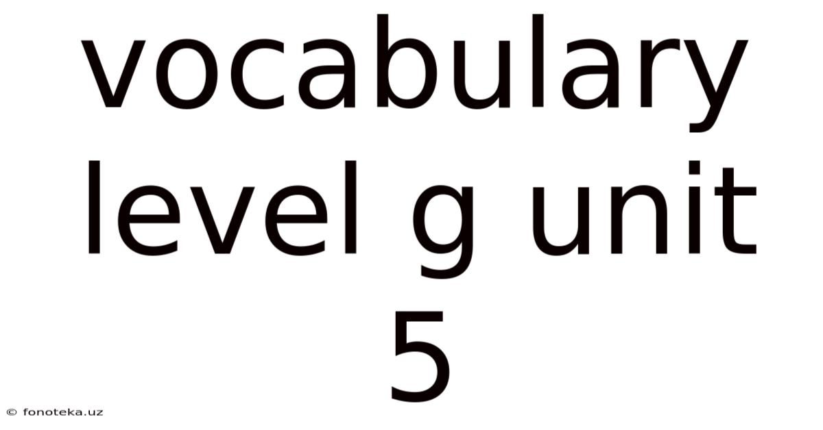 Vocabulary Level G Unit 5