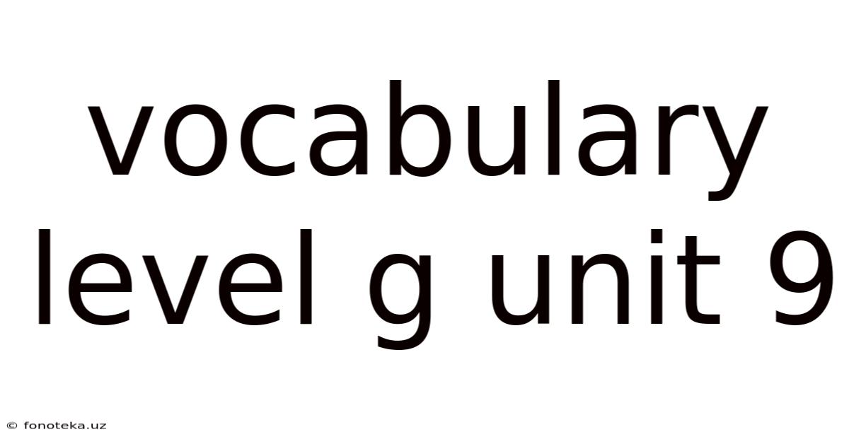 Vocabulary Level G Unit 9
