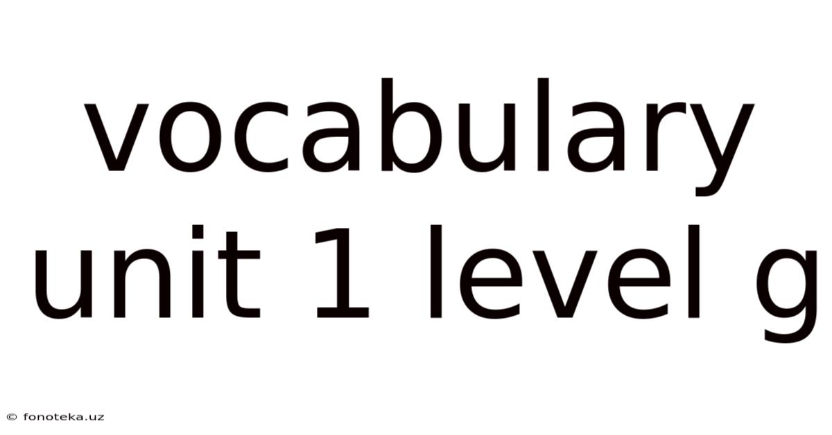 Vocabulary Unit 1 Level G