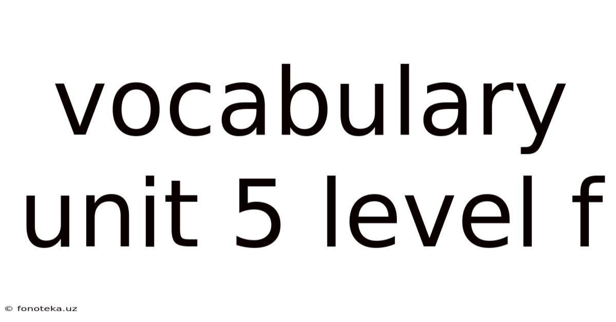 Vocabulary Unit 5 Level F