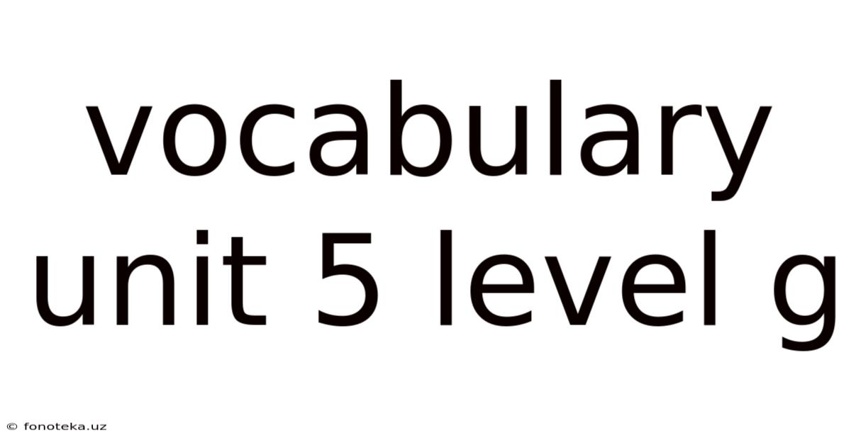 Vocabulary Unit 5 Level G