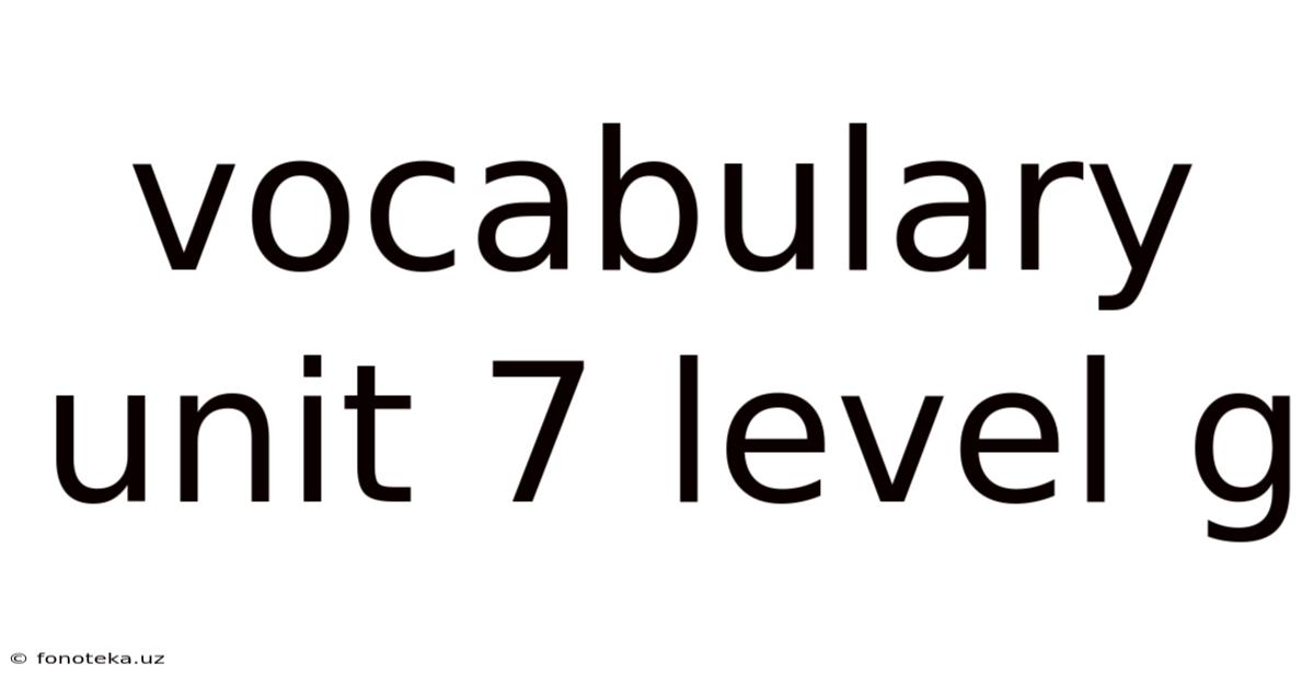 Vocabulary Unit 7 Level G