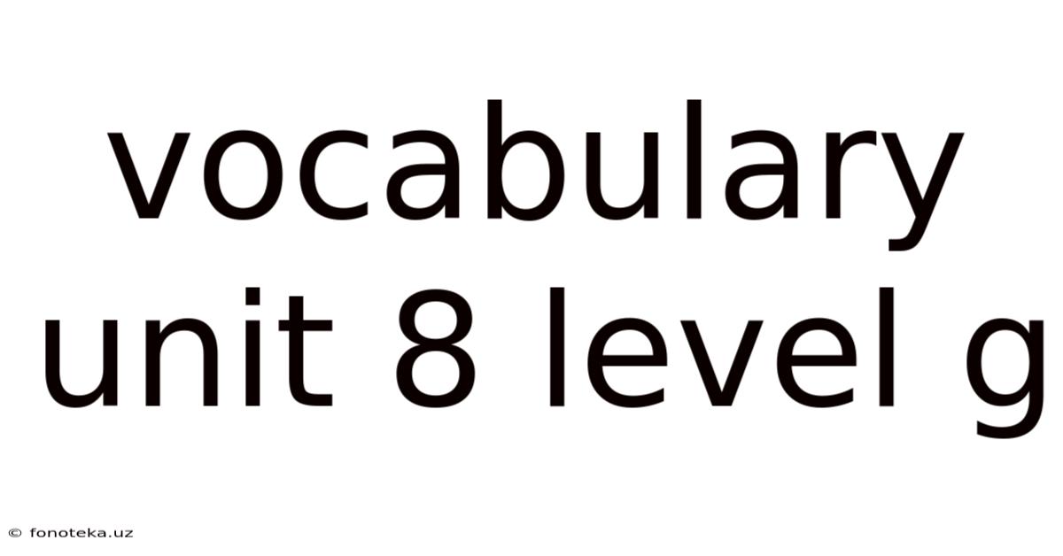 Vocabulary Unit 8 Level G