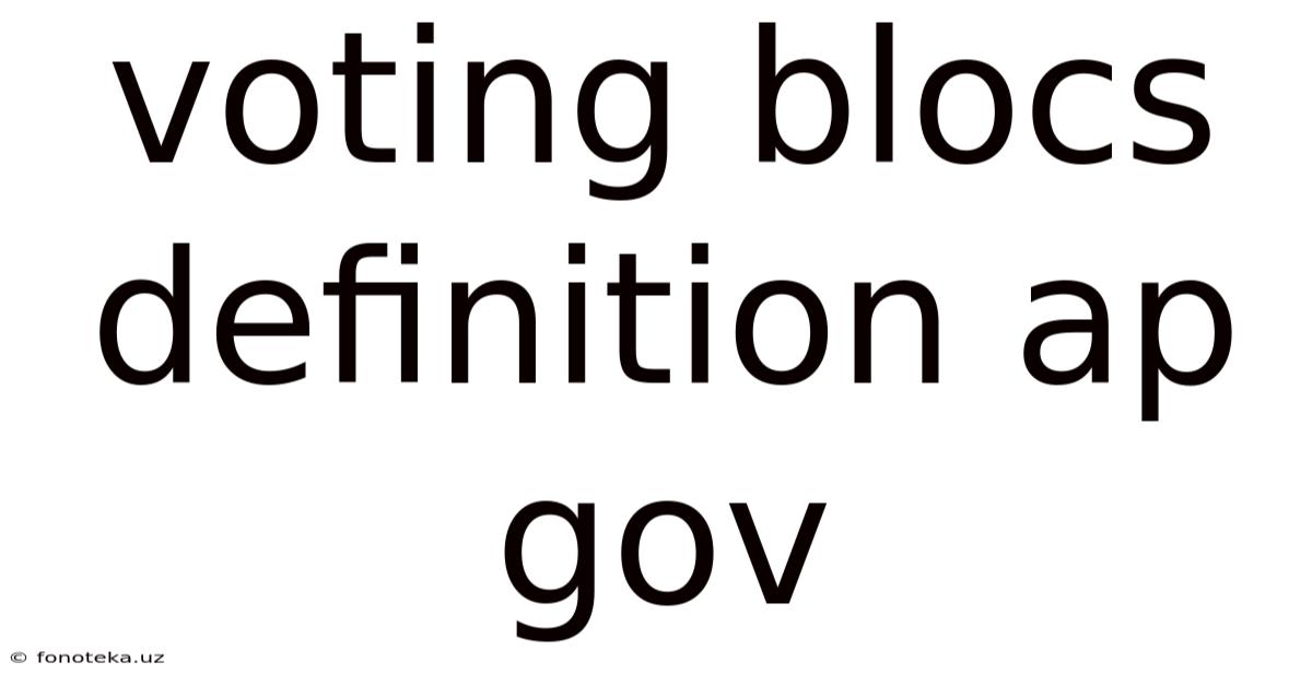 Voting Blocs Definition Ap Gov