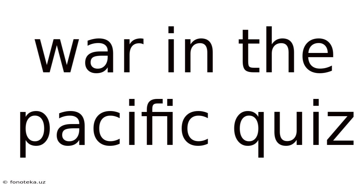 War In The Pacific Quiz