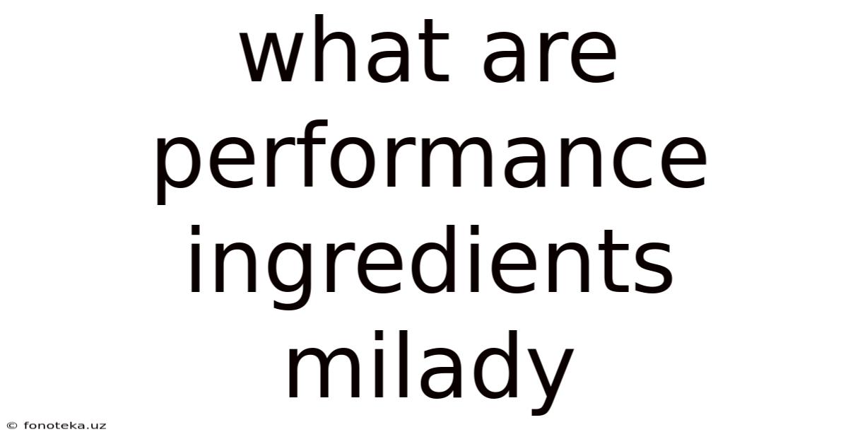 What Are Performance Ingredients Milady