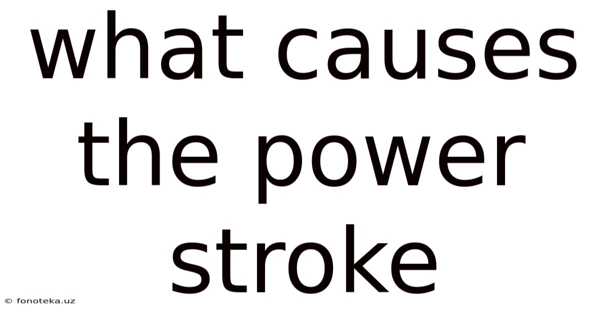 What Causes The Power Stroke