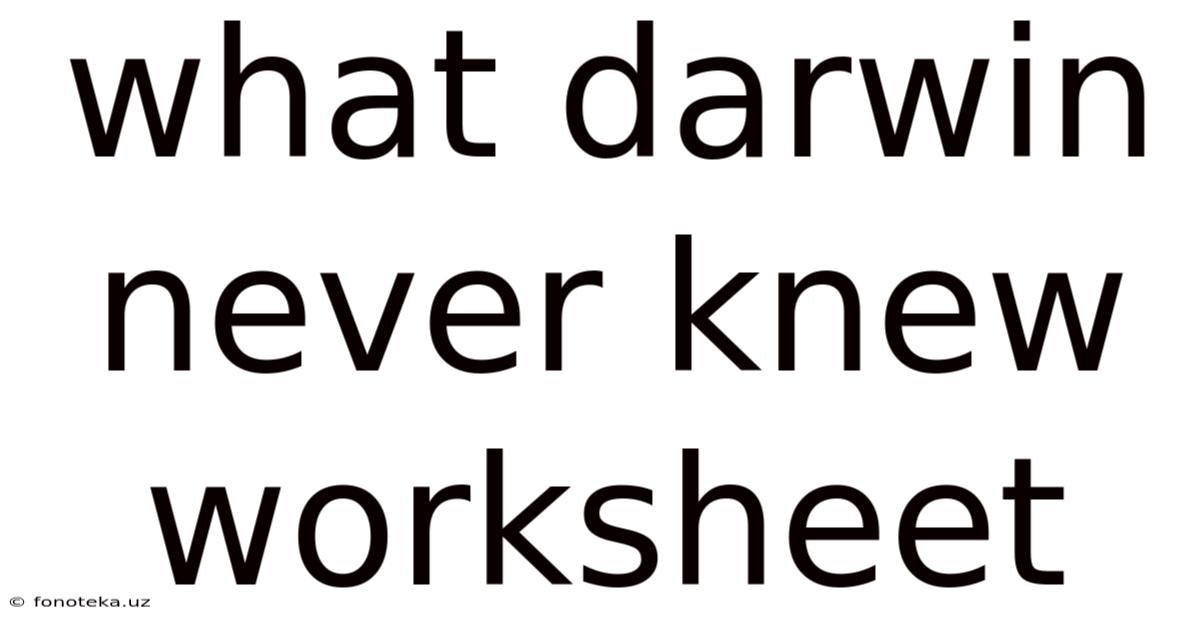 What Darwin Never Knew Worksheet