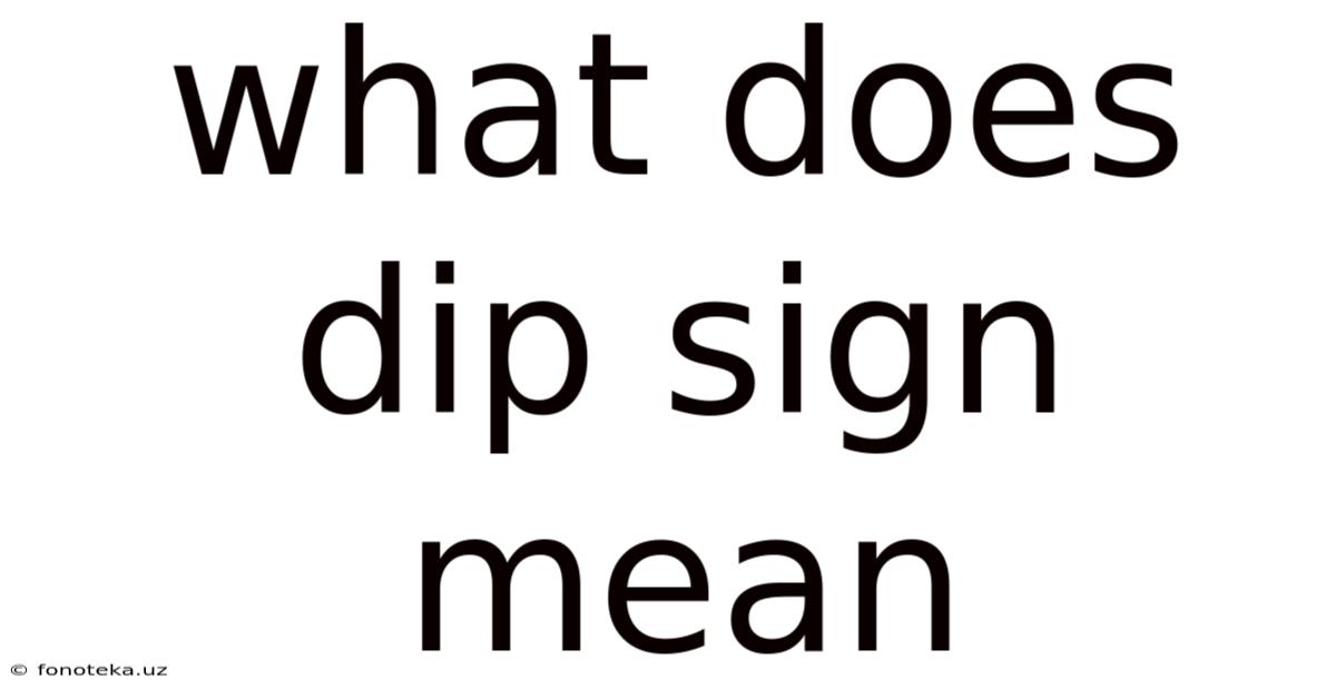 What Does Dip Sign Mean