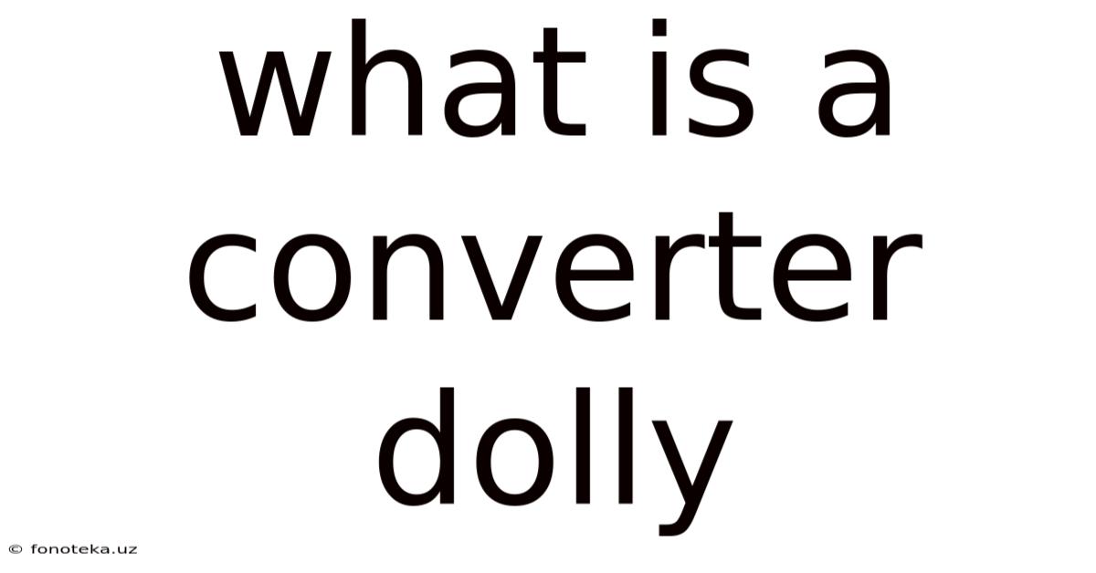 What Is A Converter Dolly
