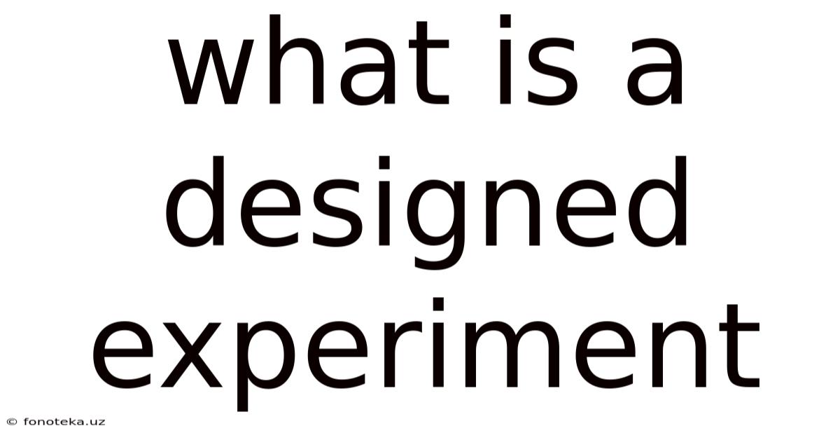 What Is A Designed Experiment