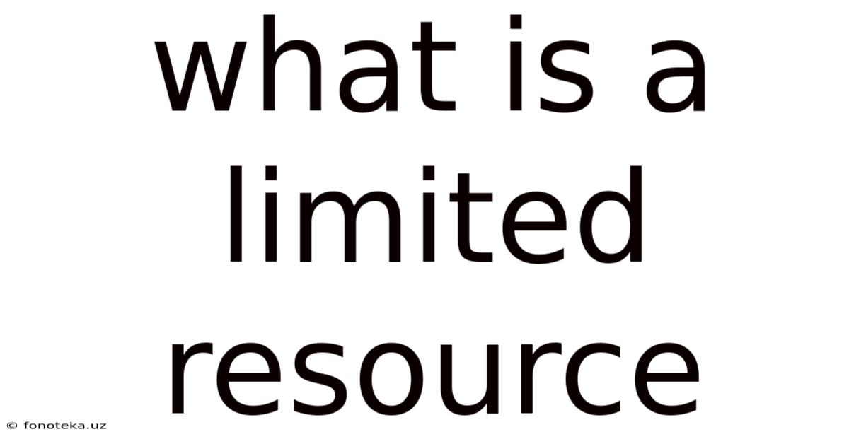 What Is A Limited Resource