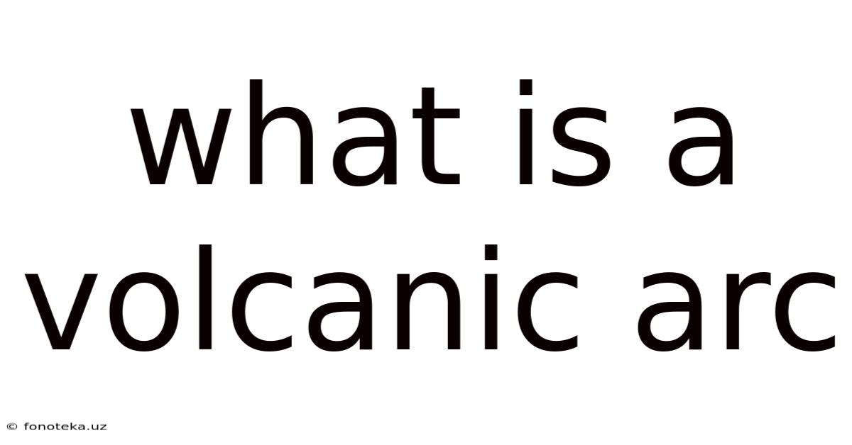 What Is A Volcanic Arc