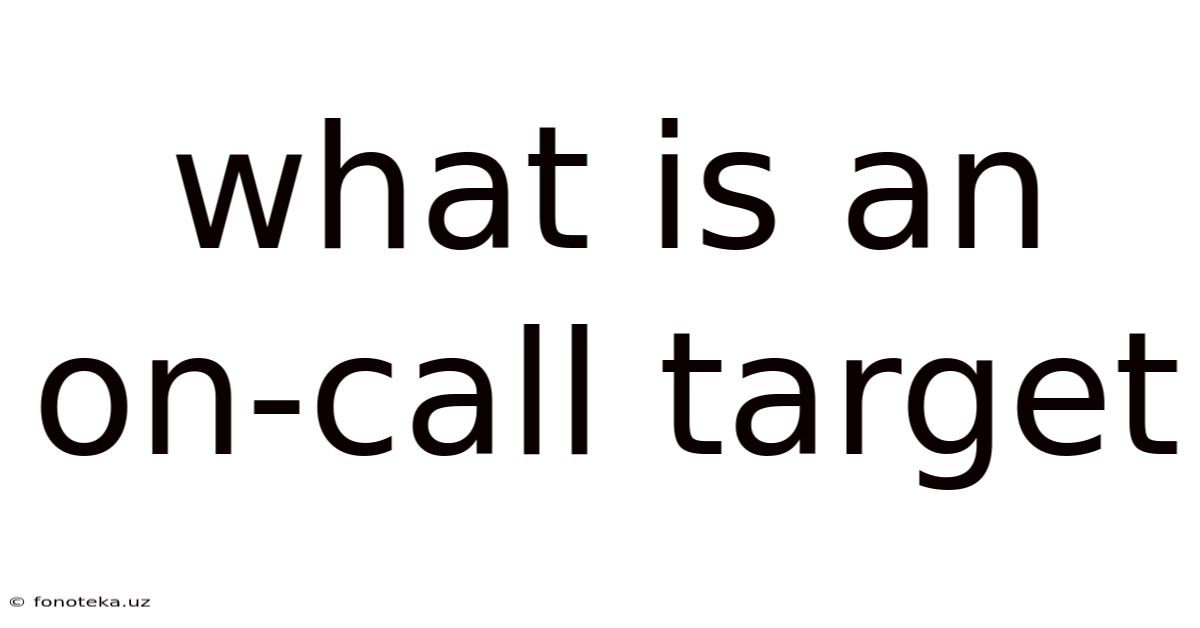 What Is An On-call Target