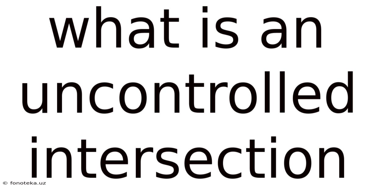 What Is An Uncontrolled Intersection