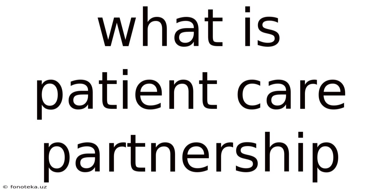 What Is Patient Care Partnership