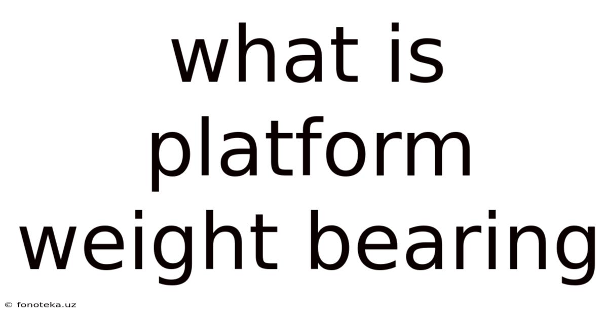 What Is Platform Weight Bearing