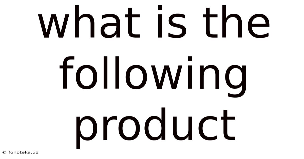 What Is The Following Product