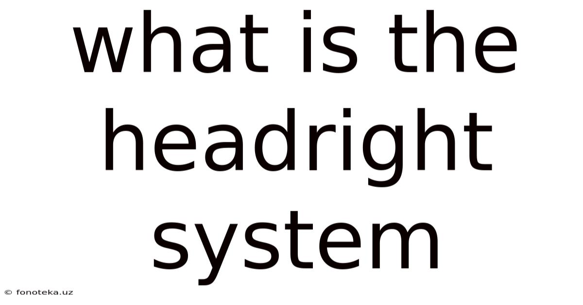 What Is The Headright System