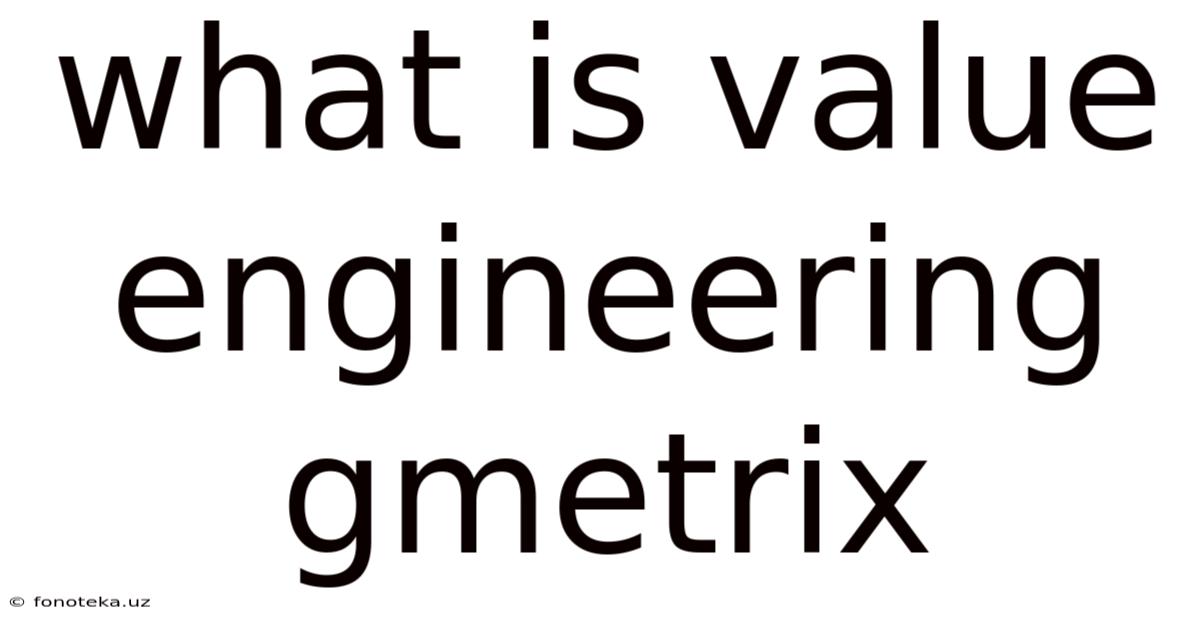 What Is Value Engineering Gmetrix
