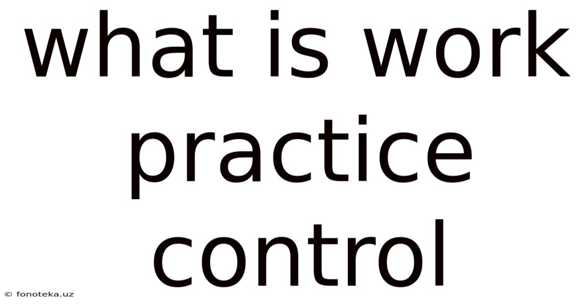 What Is Work Practice Control