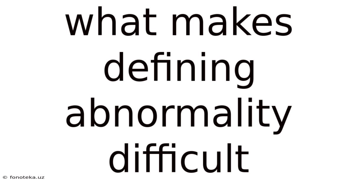 What Makes Defining Abnormality Difficult