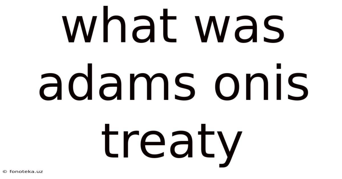 What Was Adams Onis Treaty