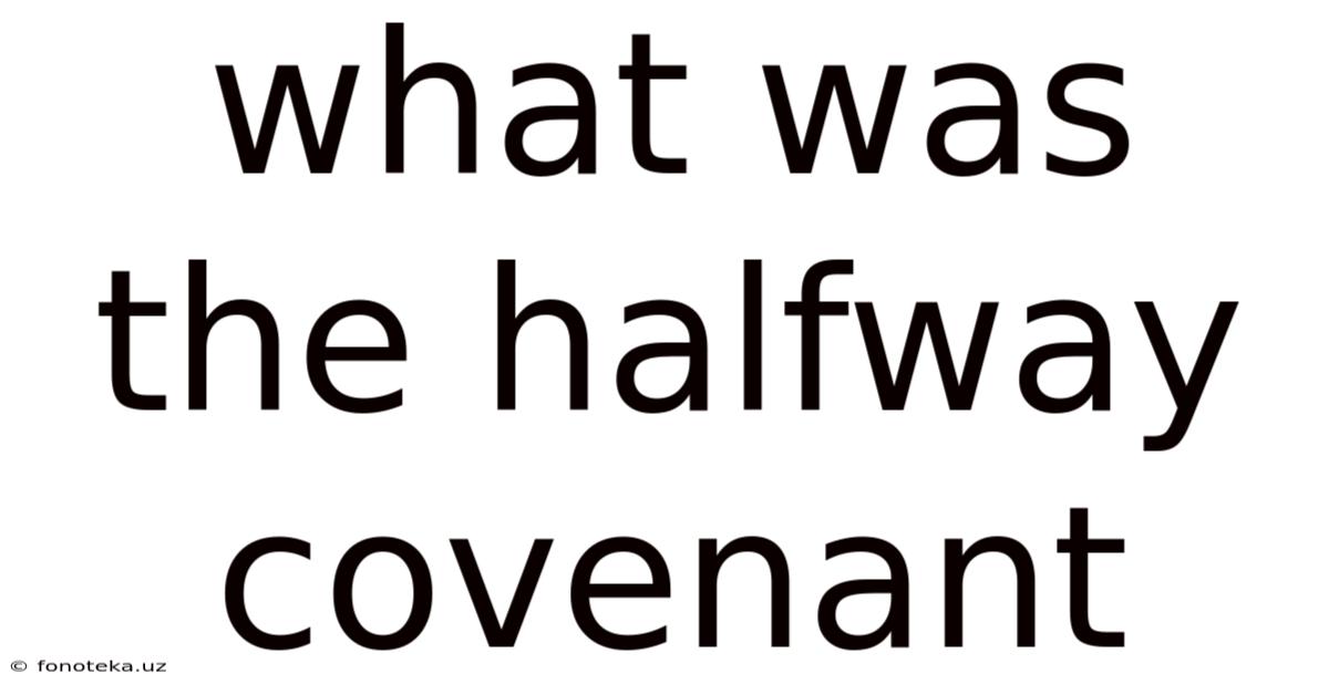 What Was The Halfway Covenant
