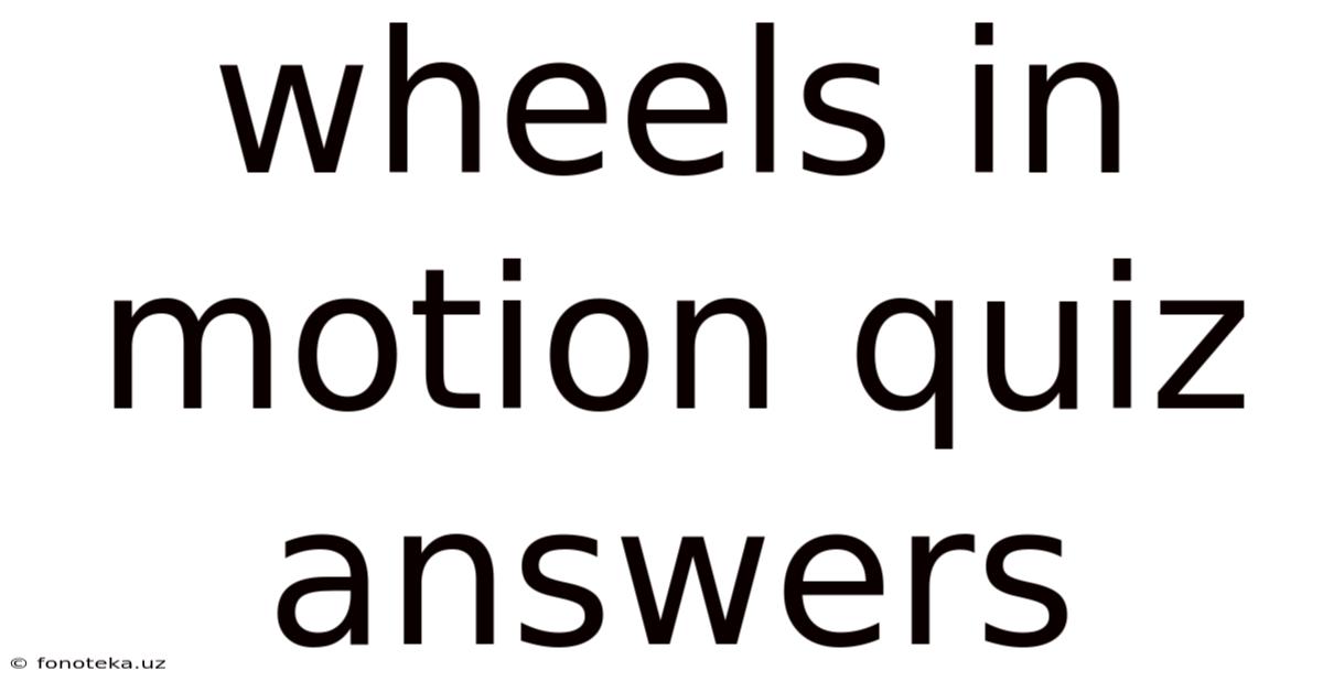 Wheels In Motion Quiz Answers