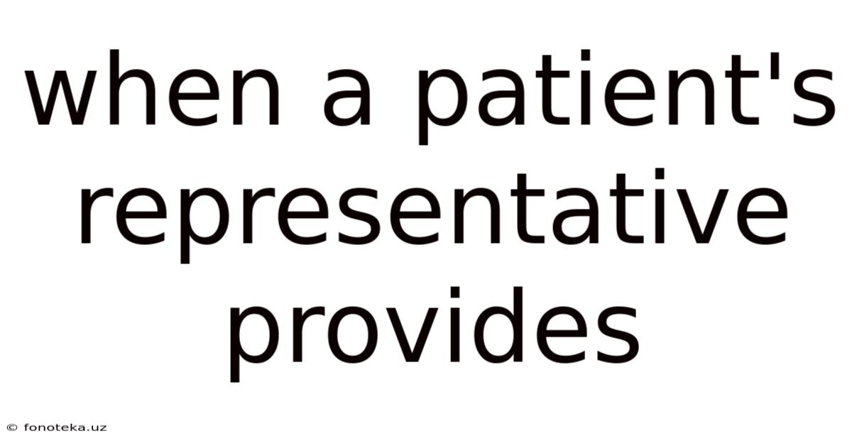 When A Patient's Representative Provides
