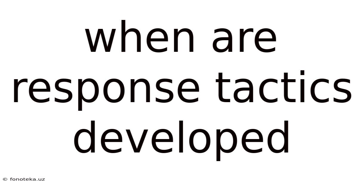 When Are Response Tactics Developed
