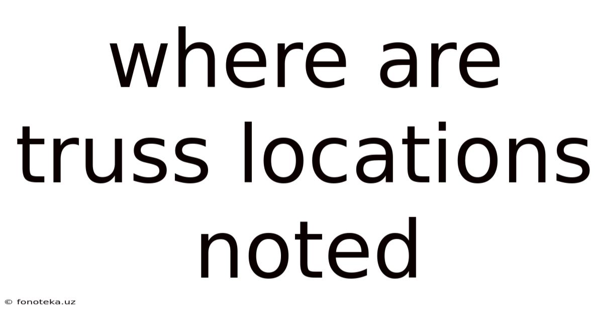 Where Are Truss Locations Noted