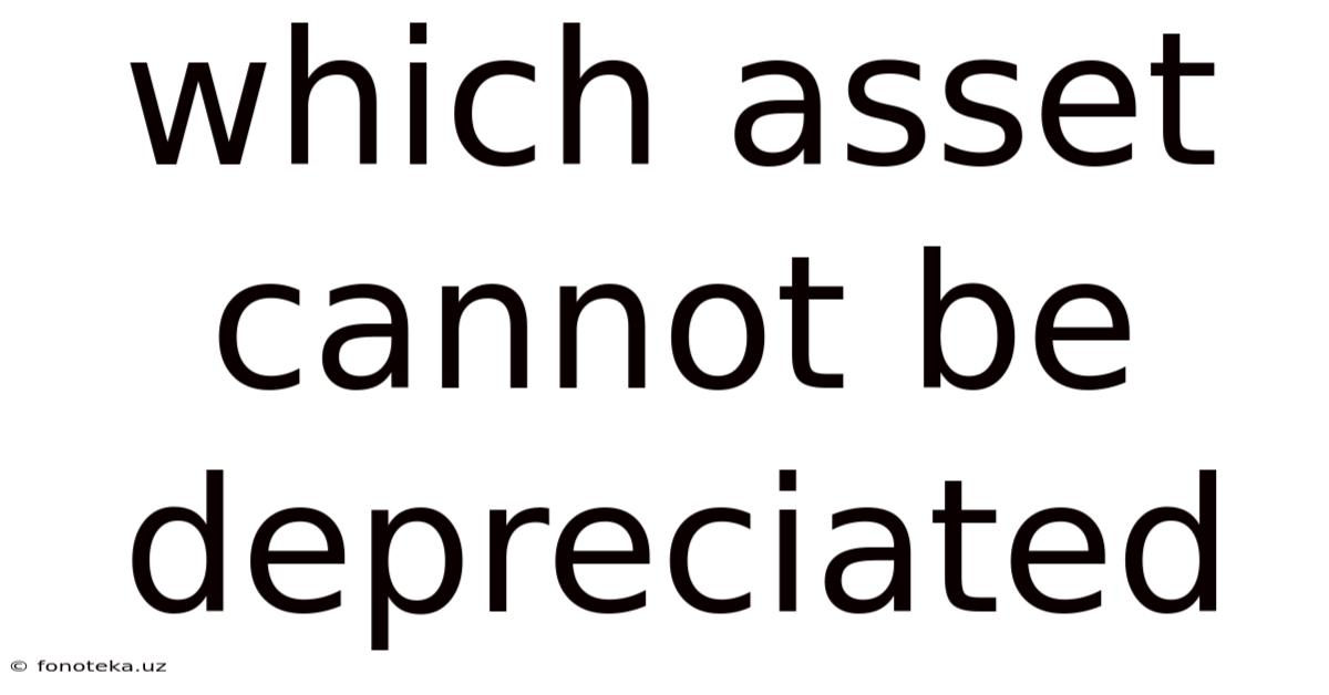 Which Asset Cannot Be Depreciated
