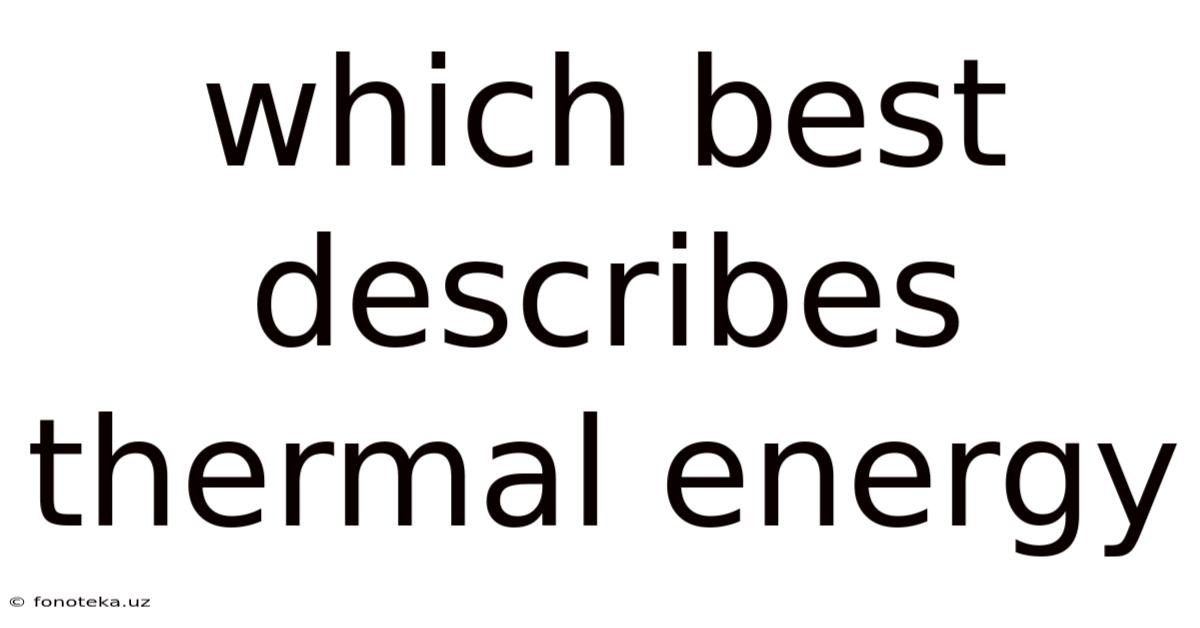 Which Best Describes Thermal Energy