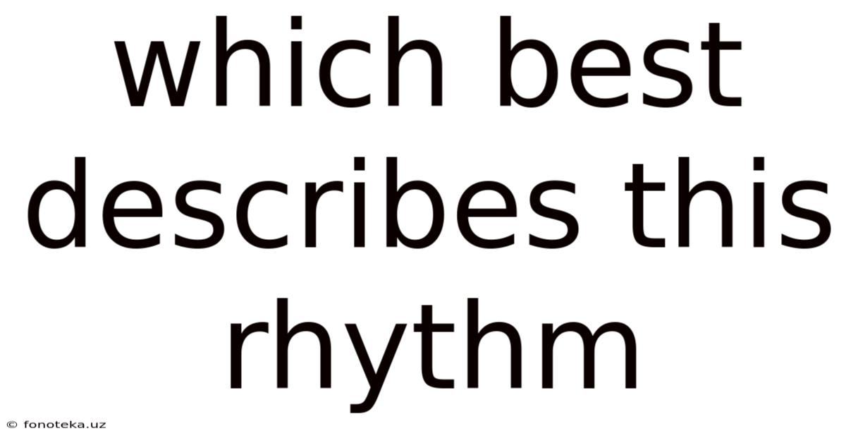 Which Best Describes This Rhythm