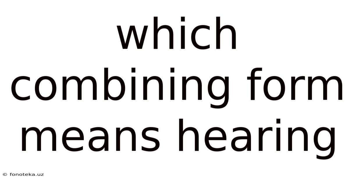 Which Combining Form Means Hearing