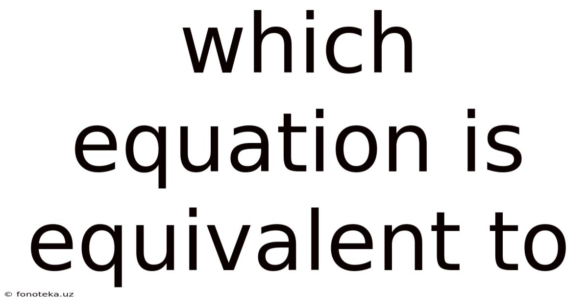 Which Equation Is Equivalent To