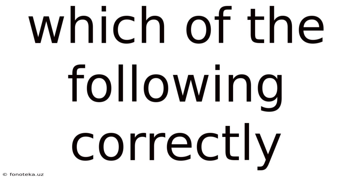 Which Of The Following Correctly
