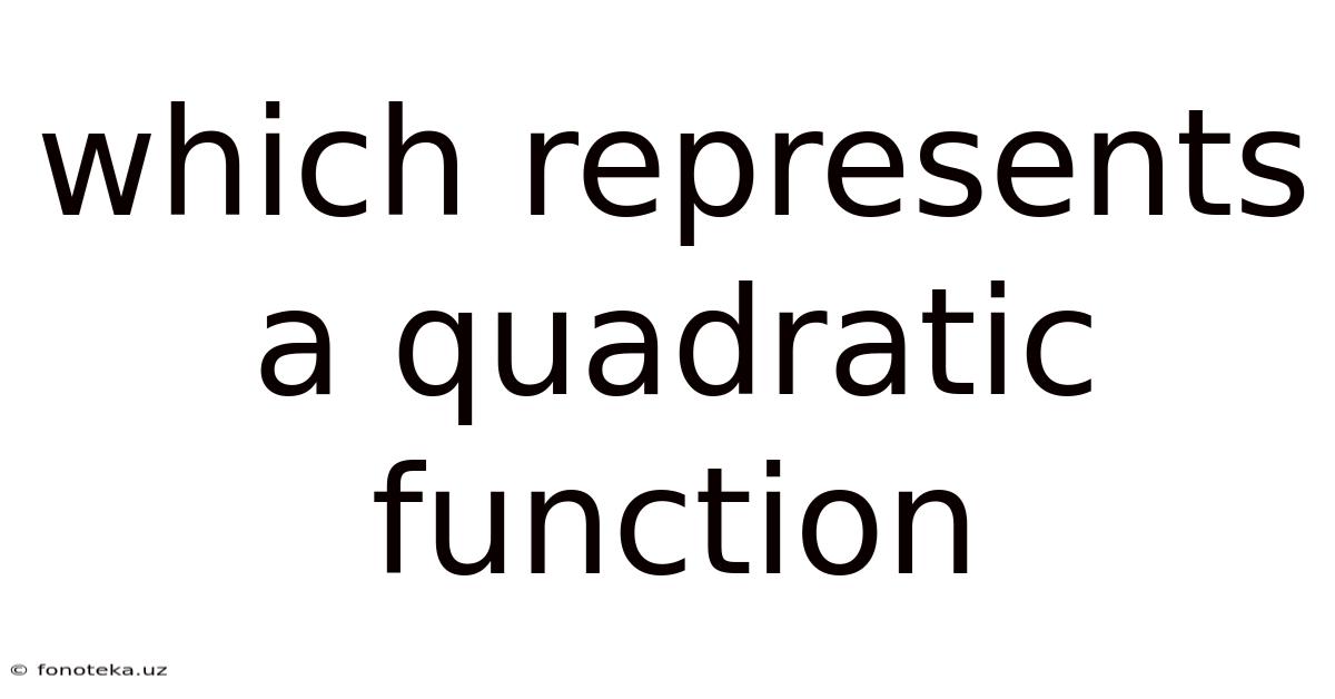Which Represents A Quadratic Function