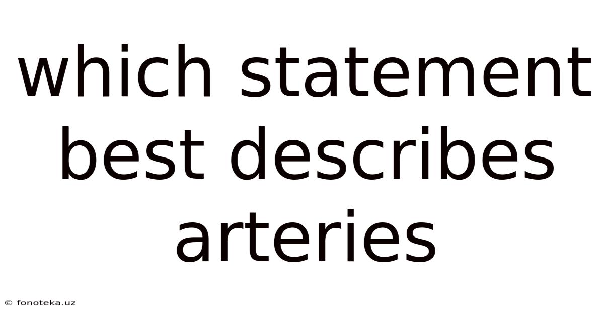 Which Statement Best Describes Arteries