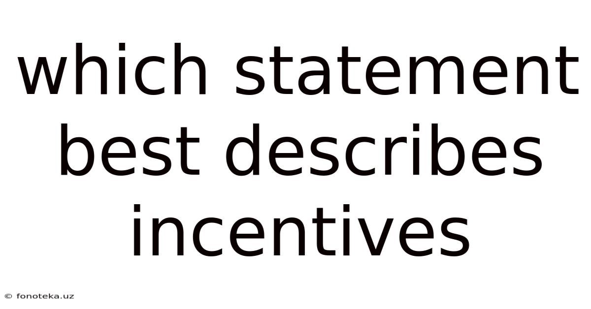 Which Statement Best Describes Incentives