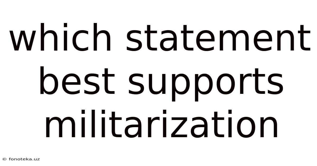 Which Statement Best Supports Militarization