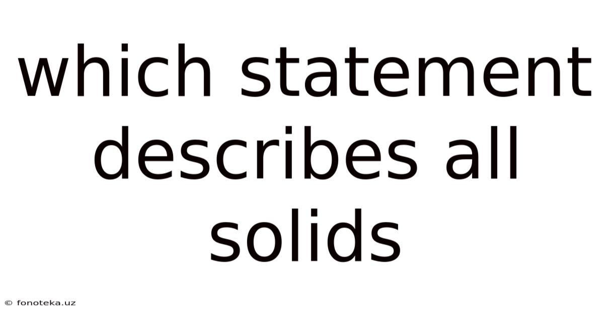 Which Statement Describes All Solids