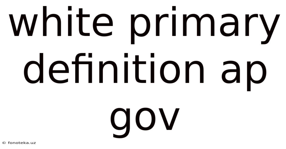 White Primary Definition Ap Gov