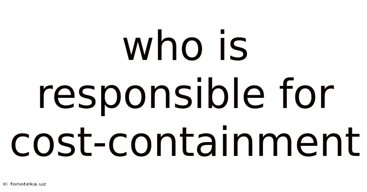 Who Is Responsible For Cost-containment