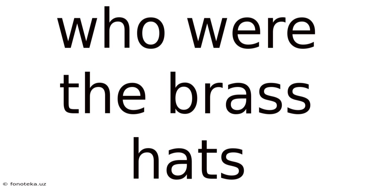 Who Were The Brass Hats