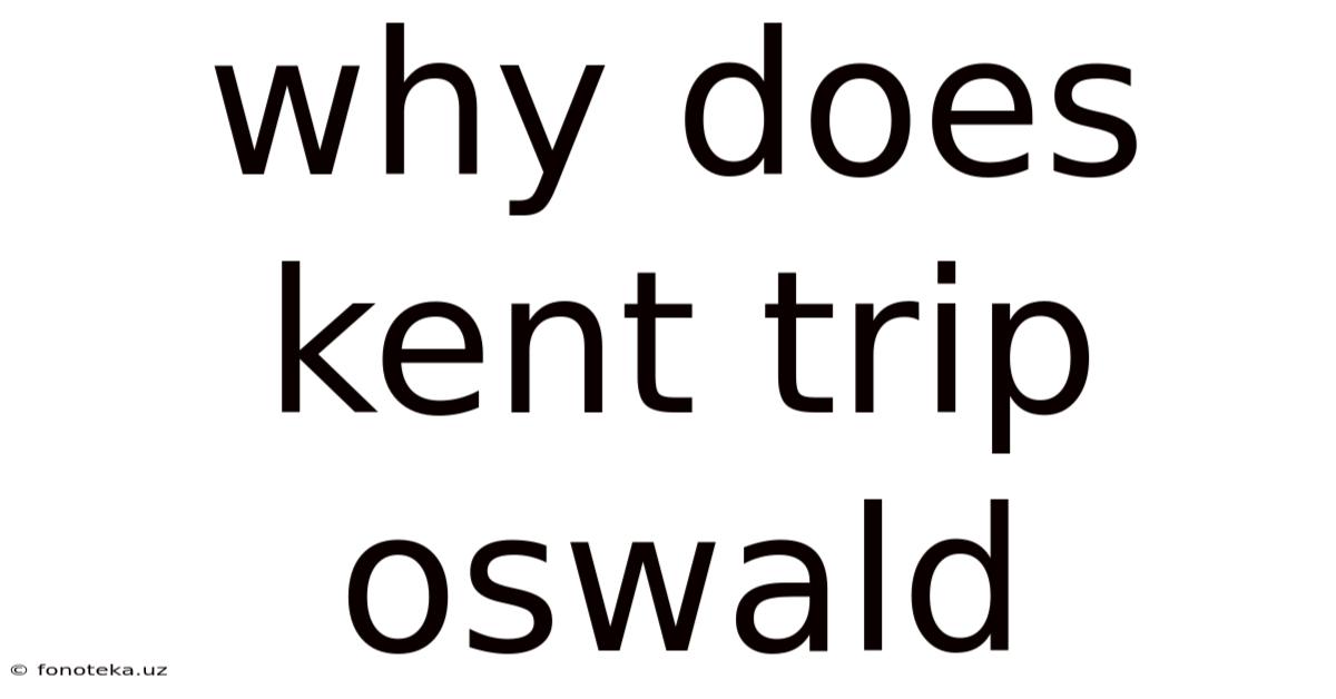 Why Does Kent Trip Oswald