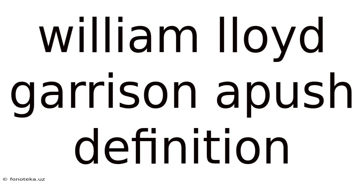 William Lloyd Garrison Apush Definition