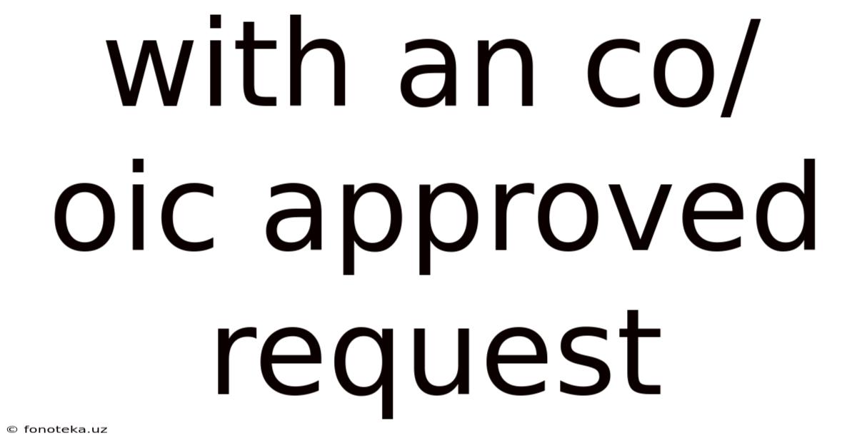 With An Co/oic Approved Request