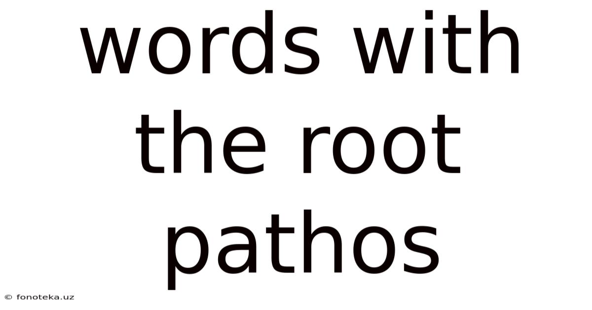 Words With The Root Pathos